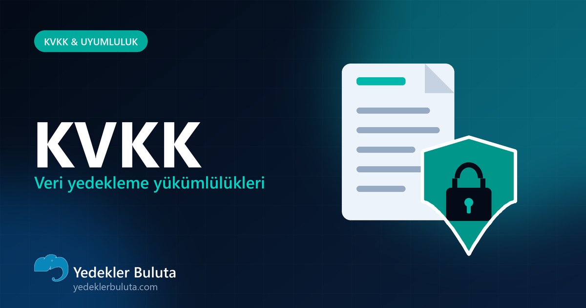 KVKK Kapsamında Veri Yedekleme Yükümlülükleri