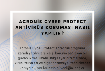 Acronis Cyber Protect Antivirüs Koruması Nasıl Yapılır?